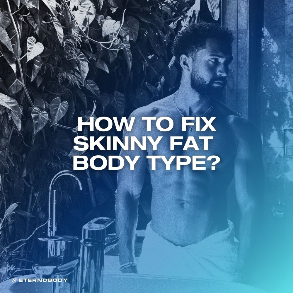 How to Fix Skinny Fat Body Type