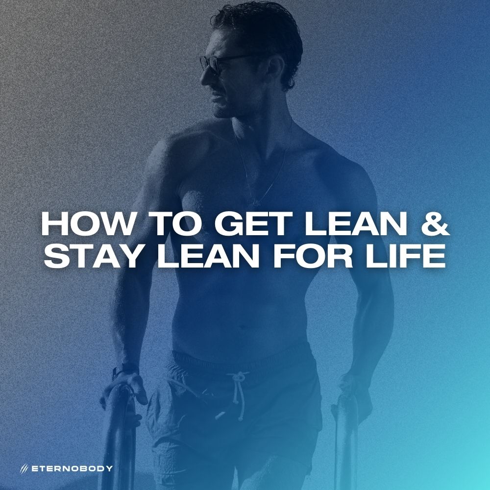 How to Get Lean & Stay Lean For Life