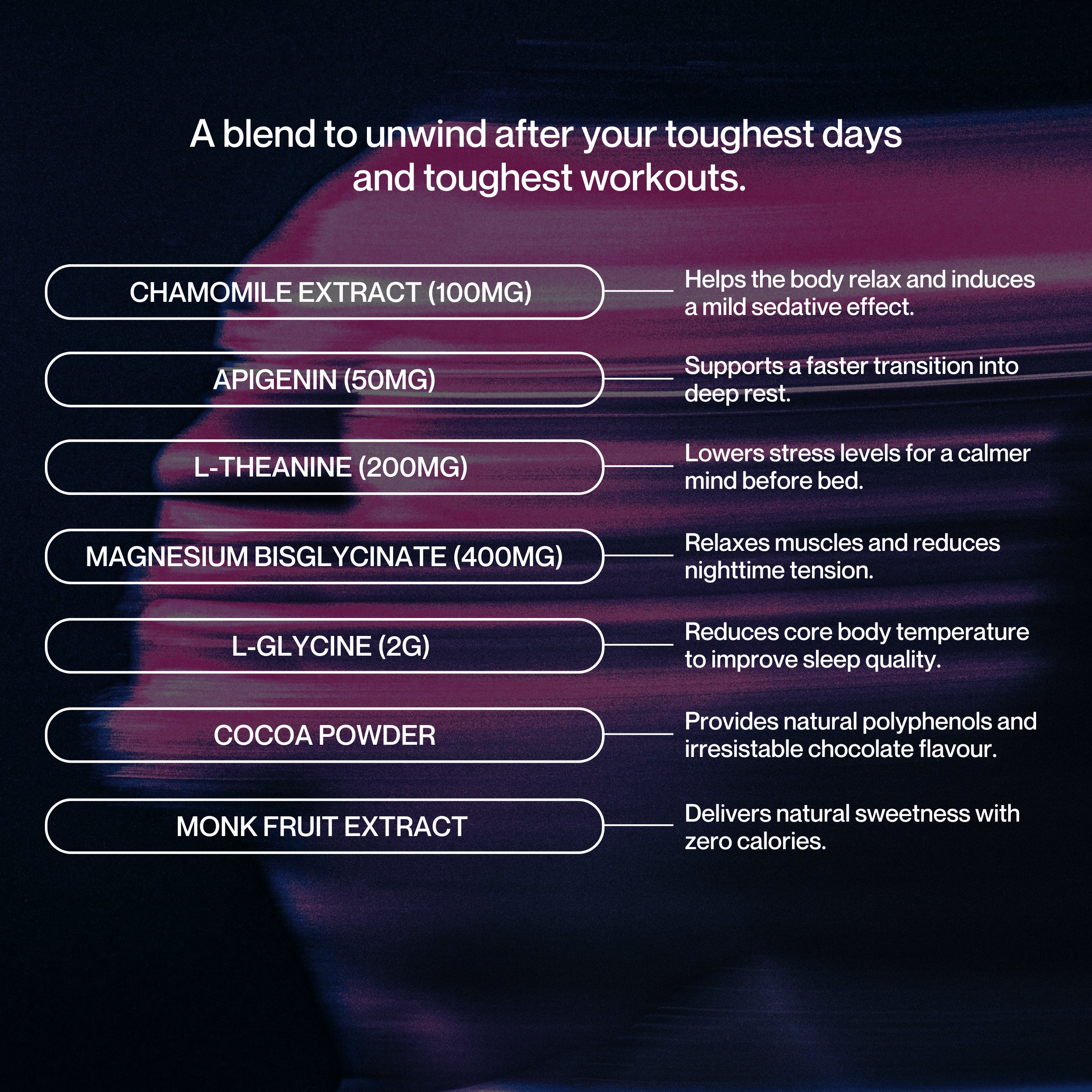 Sleep Tea
Chamomile Sleep Tea
sleep faster 
Quality sleep
Chamomile Flower Extract
Apigenin
L-Glycine
L-Theanine
Magnesium Bisglycinate
Cocoa Powder
Monk Fruit Extract